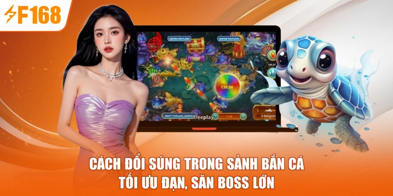 Cách Đổi Súng Trong Sảnh Bắn Cá - Tối Ưu Đạn, Săn Boss Lớn