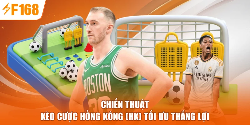 Chiến thuật kèo cược hồng kông (HK) tối ưu thắng lợi