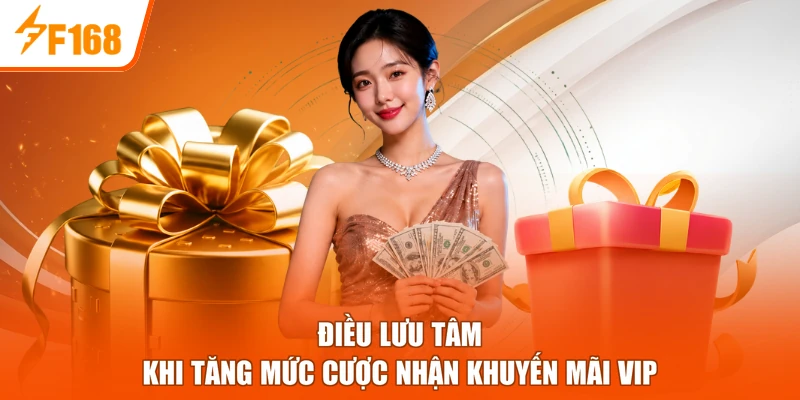 Điều lưu tâm khi tăng mức cược nhận khuyến mãi VIP