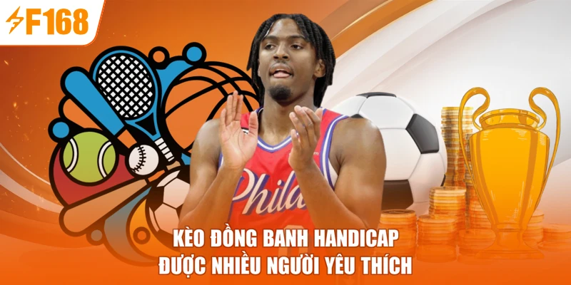 Kèo đồng banh handicap được nhiều người yêu thích