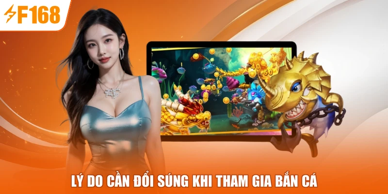 Lý do cần đổi súng khi tham gia bắn cá