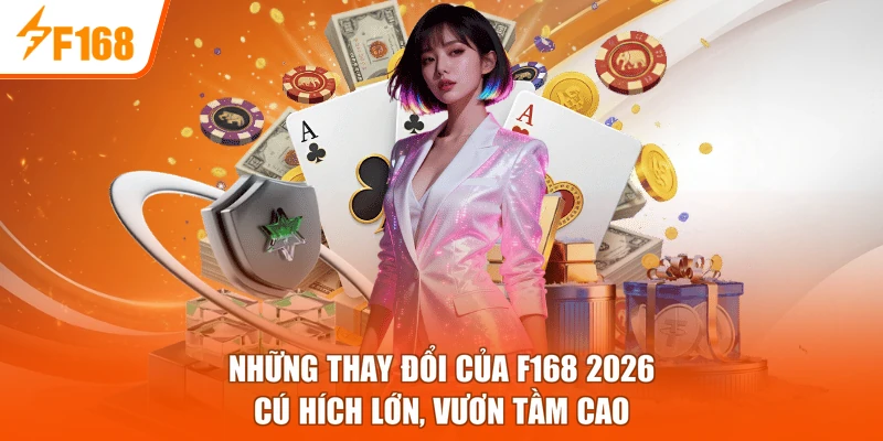 Những Thay Đổi Của F168 2026 - Cú Hích Lớn, Vươn Tầm Cao