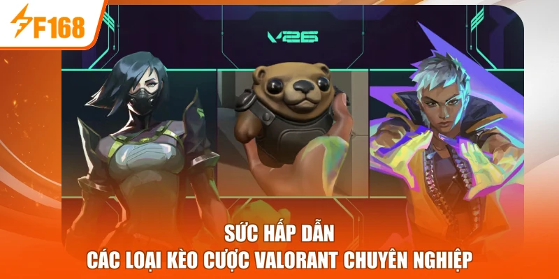 Sức hấp dẫn các loại kèo cược Valorant chuyên nghiệp